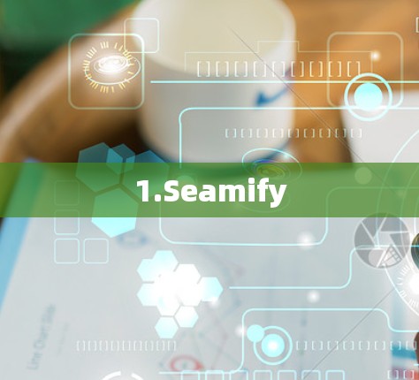 1.Seamify