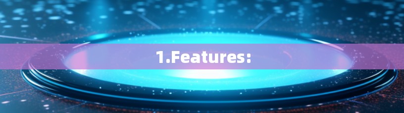 1.Features: