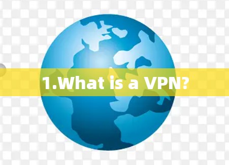 1.What is a VPN?